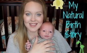 MY NATURAL BIRTH STORY | LABOR & DELIVERY OF BRANTLEY