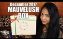 MAUVELUSH BOX December 2017 | Unboxing & Review | Stacey Castanha
