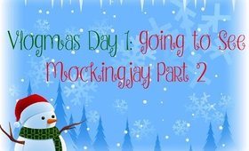 ❄ Vlogmas Day 1: Going to See Mockingjay Part 2 ❄