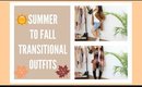 SUMMER TO FALL🍁🍂 TRANSITIONAL OUTFITS | 2017
