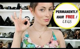 My Experience: Permanent Hair Removal / Legs !