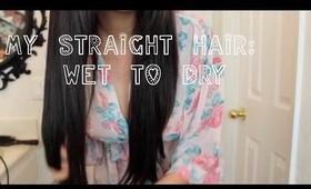 Straight Hair Routine : Wet to Dry