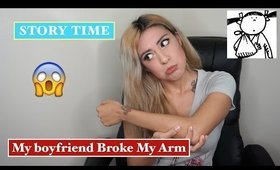 STORY TIME: My boyfriend broke my arm