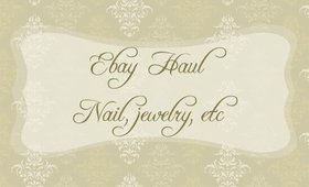 Ebay Haul ~ Nails, jewelry, etc