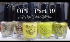 Swatch My Stash - OPI Part 10 | My Nail Polish Collection