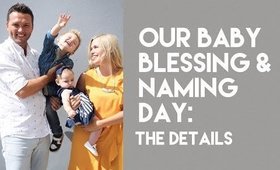 Our Baby Blessing & Naming Day: The Details