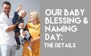 Our Baby Blessing & Naming Day: The Details