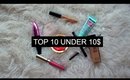 Top 10 Drugstore Makeup Products Under 10$ // Top 10 Under 10