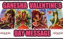 🐘 GANESHA, WHAT VALENTINE'S DAY MESSAGES DO I NEED TO HEAR? 🐘