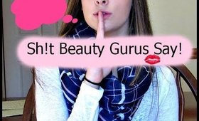 Sh!t Beauty Gurus Say!