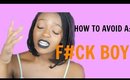 HOW TO AVOID DATING A F#CK BOY |Lissette Marie