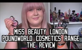 Poundworld Cosmetics Range - Miss Beauty London THE REVIEW!