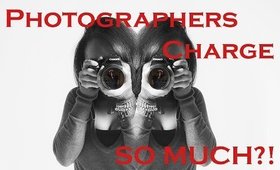 Why PHOTOGRAPHERS Charge So Much?!