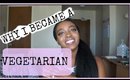 Why I Became A Vegetarian | Lissette Marie