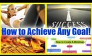 HOW TO ACHIEVE YOUR GOALS | 2016 New Year Resolutions