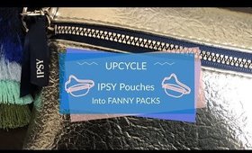UPCYCLE #ipsy Pouches into Fanny Packs!! EASY!!