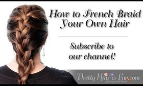 How to French Braid Your Own Hair | Pretty Hair is Fun