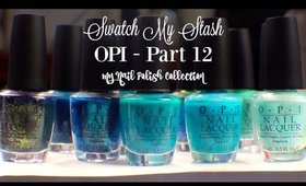 Swatch My Stash - OPI Part 12 | My Nail Polish Collection