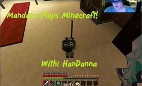 ManderzPlayzLikePoo plays Minecraft with HanDanna