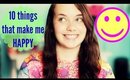 10 THINGS THAT MAKE ME HAPPY!