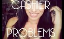 Cashier Problems | Rant | Adèlyn