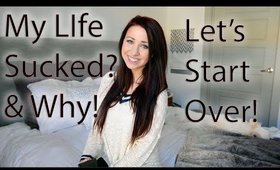 My Life Sucked!? // Starting Over