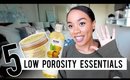 Top 5 Low Porosity Hair Essentials!