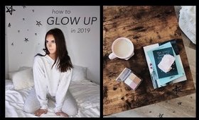 HOW TO GLOW UP IN 2019