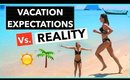 Vacation Expectations Vs. Reality