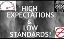 High Expectations II Low Standards! (Ladies This One's For You!!!) 🤗 🤗