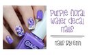 Purple Floral Water Decal Nails | NailsByErin
