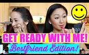 GET READY WITH ME! BEST FRIEND EDITION! CHIT CHAT!