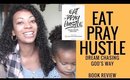 Eat Pray Hustle- Dream Chasing God's Way! Book Review📖