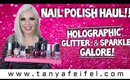 Nail Polish Haul!! | Holographic, Glitter, & Sparkle Galore! | Tanya Feifel-Rhodes