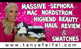 MASSIVE Sephora | MAC | Nordstrom | Highend Beauty Haul! | Review | Swatches | Tanya Feifel