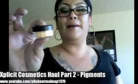 Xplicit Cosmetics Haul 2 Pigments