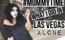 #MOMMYTIME | WHAT I DID IN VEGAS - ALONE | SCCASTANEDA