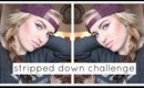 Stripped Down Challenge | The Real Me!
