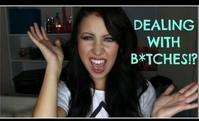 DEALING WITH B*TCHES!?