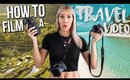 HOW TO MAKE A TRAVEL VIDEO - Top Things You Need To Know
