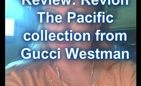 Review: Revlon The pacific collection from Gucci Westman