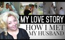 My Love/Wedding Story - How I Met My Husband + Married Him in 2 Months?