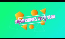 Miami Curves Week Vlog