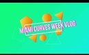 Miami Curves Week Vlog