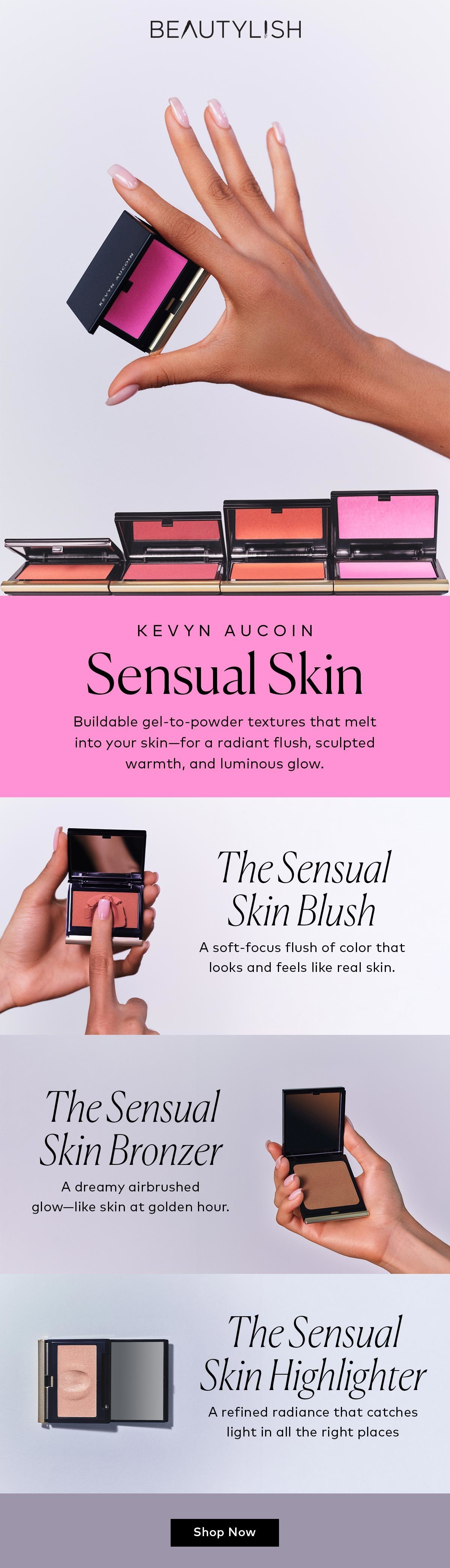 Buildable gel-to-powder textures that melt into your skin—for a radiant flush, sculpted warmth, and luminous glow. Shop the Kevyn Aucoin Sensual Skin Collection at Beautylish.com