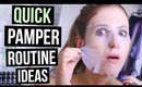 EVERYDAY PAMPER ROUTINE || 10 Ideas When You're Busy/Stressed!