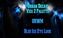 Urban Decay - Vice 2 - GRWM - Blue Ice Eye Look