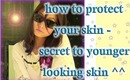 Summer Must See - secrets to younger-looking skin - how to protect your skin from the sun