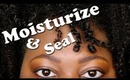 MOISTURIZE AND SEAL NATURAL HAIR