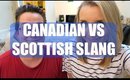 CANADIAN VS SCOTTISH SLANG! | BeautyCreep